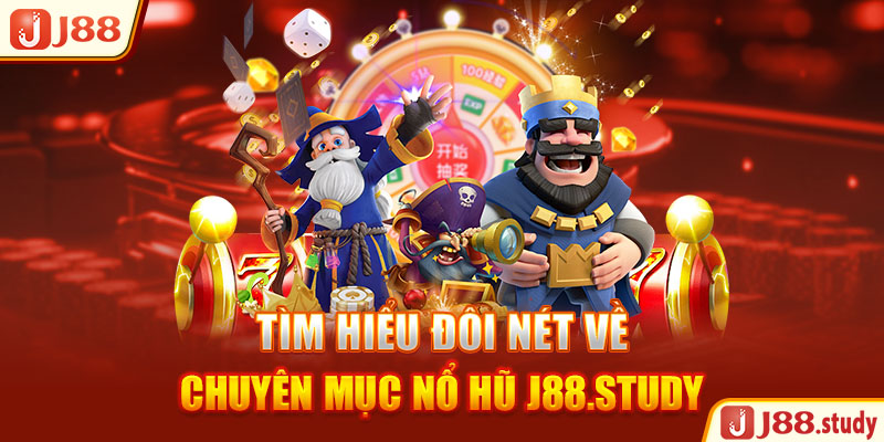 tim-hieu-doi-net-ve-chuyen-muc-no-hu-j88-study