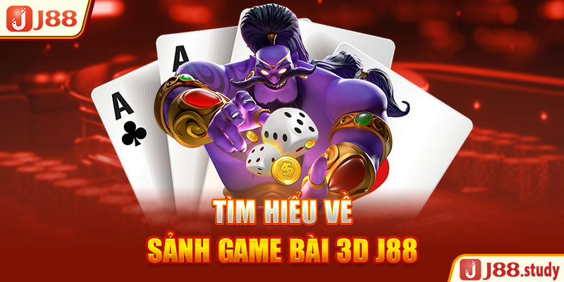 tim-hieu-ve-sanh-game-bai-3d-j88