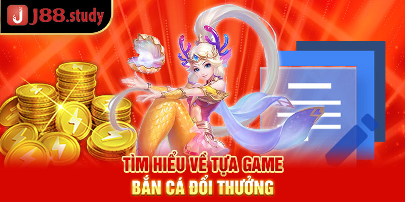 tim-hieu-ve-tua-game-ban-ca-doi-thuong