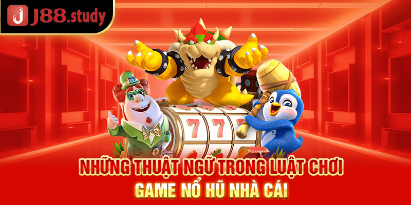 nhung-thuat-ngu-trong-luat-choi-game-no-hu-nha-cai